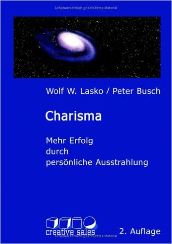 Charisma: Mehr Erfolg durch persönliche Ausstrahlung - Lasko, Wolf W. und Peter Busch