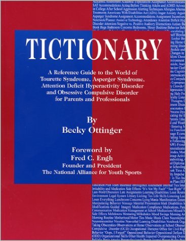 Tictionary : a reference guide to the world of Tourette Syndrome, Asperger Syndrome, Attention Deficit Hyperactivity Disorder and obsessive compulsive disorder for parents and professionals - Ottinger, Becky