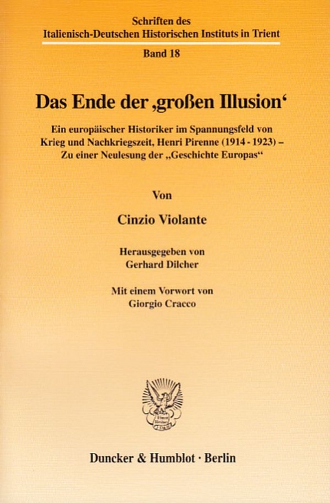 Das Ende der 'großen Illusion': Ein europäischer Historiker im Spannungsfeld von Krieg und Nachkriegszeit, Henri Pirenne (1914-1923) - Zu einer Neulesung der 'Geschichte Europas - Cinzio Violante und Gerhard Dilcher