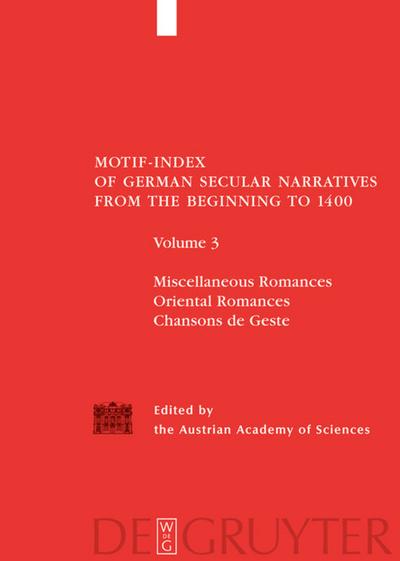 Motif-Index of German Secular Narratives from the Beginning to 1400 Miscellaneous Romances / Oriental Romances / Chansons de Geste - Ulrike Hirhager