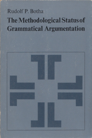 The Methodological Status of Grammatical Argumentation. (Janua Linguarum 105). - Botha, Rudolf P.