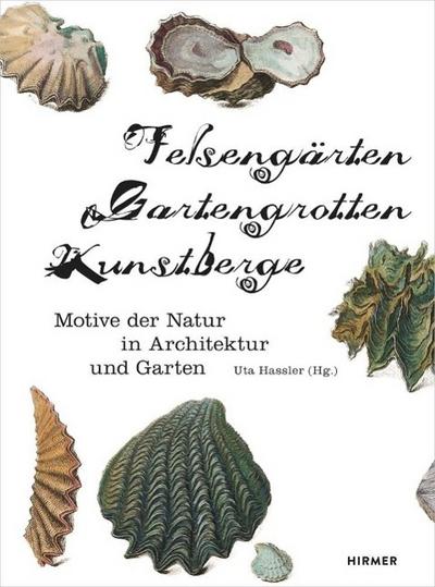 Felsengärten, Gartengrotten, Kunstberge : Motive der Natur in Architektur und Garten - Uta Hassler