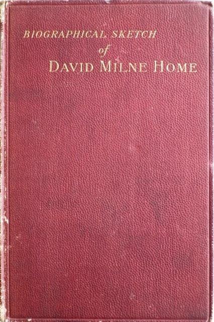 Biographical Sketch of David Milne Home, LL.D., F.R.S.E., Etc. H[OME]., G. M., His Daughter. [ ] [Couverture souple]