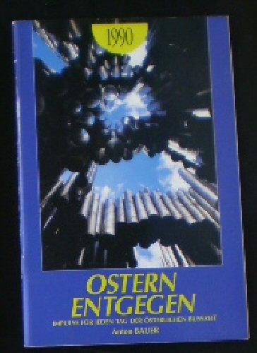 Ostern Entgegen 1990, Impulse für jeden Tag der österlichen Busszeit - Bauer, Anton