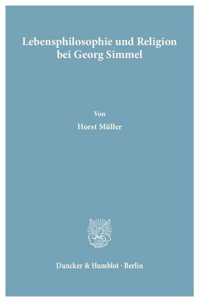 Lebensphilosophie und Religion bei Georg Simmel - Horst Müller