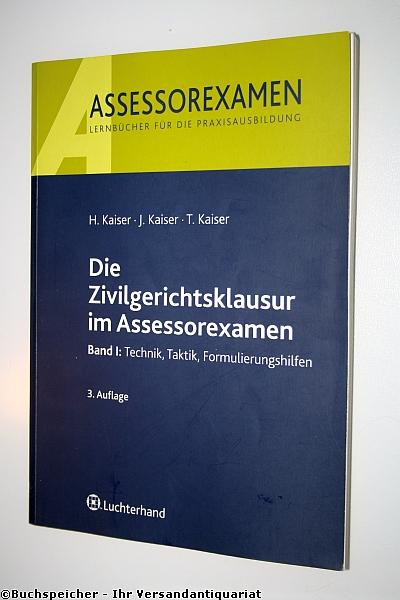 Die Zivilgerichtsklausur im Assessorexamen - Kaiser, Horst ; Kaiser, Jan ; Kaiser, Torsten
