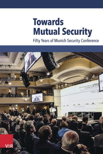 Towards Mutual Security. Fifty Years of Munich Security Conference - Wolfgang Ischinger