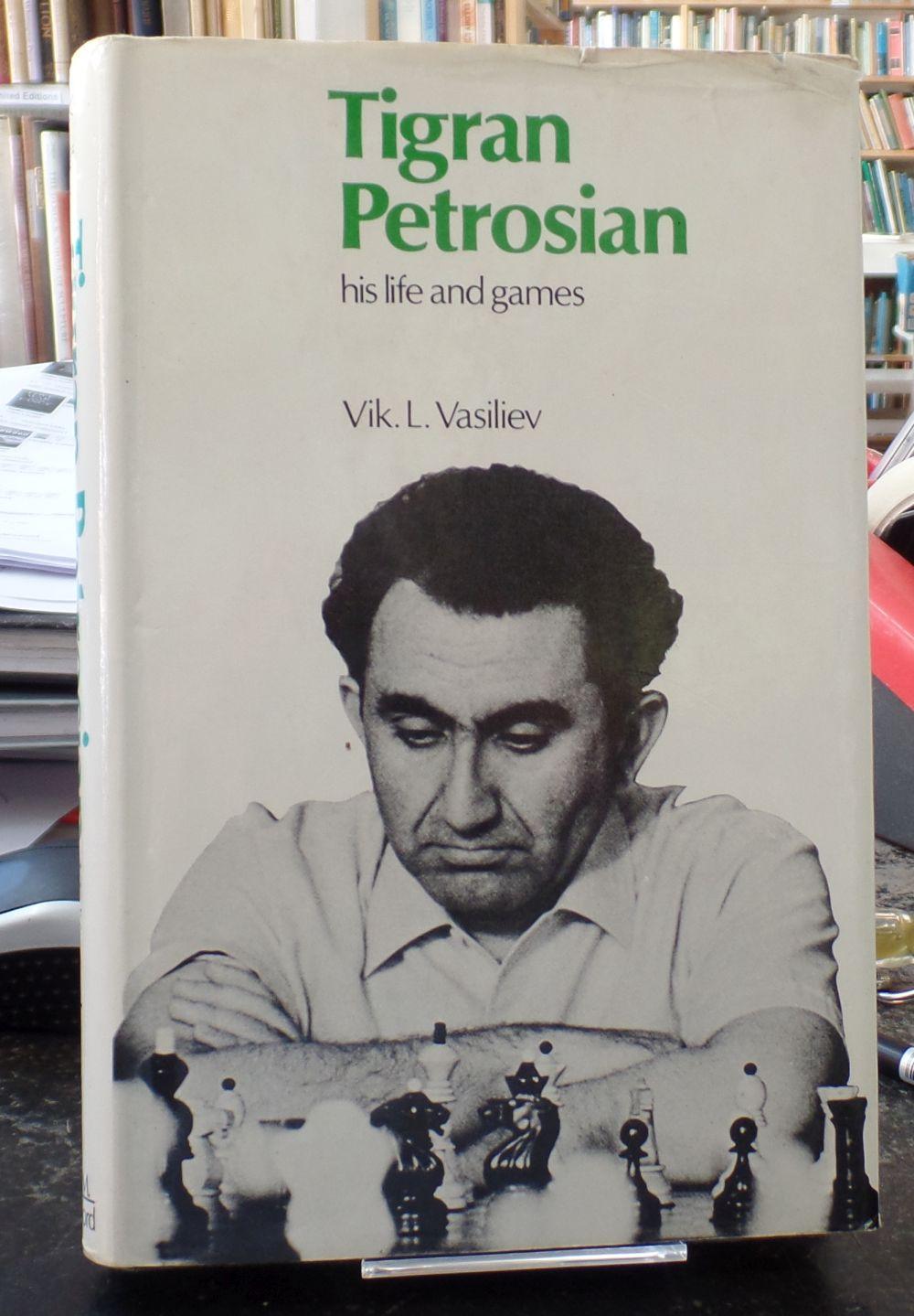 Tigran Petrosian: His life and games by Viktor Vasiliev