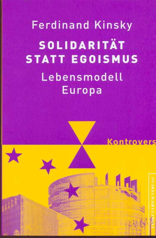 Solidarität statt Egoismus. Lebensmodell Europa. - Kinsky, Ferdinand