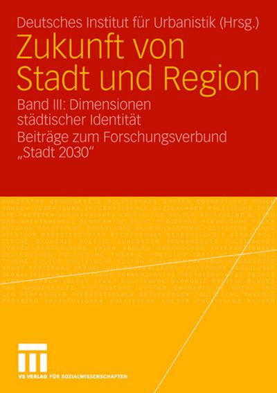 Zukunft von Stadt und Region : Band III: Dimensionen städtischer Identität. Beiträge zum Forschungsverbund 