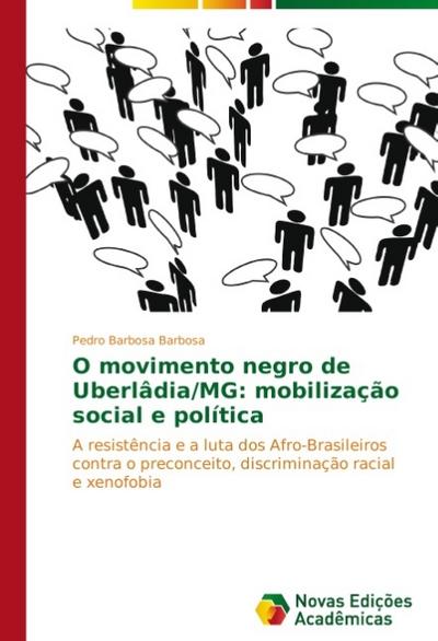 O movimento negro de Uberlâdia/MG: mobilização social e política : A resistência e a luta dos Afro-Brasileiros contra o preconceito, discriminação racial e xenofobia - Pedro Barbosa Barbosa