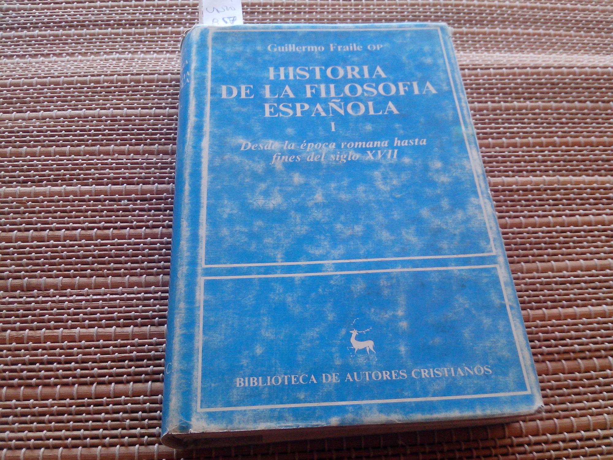 Historia de la filosofía española. I: Desde la época romana hasta fines del siglo XVII. - Fraile, Guillermo.