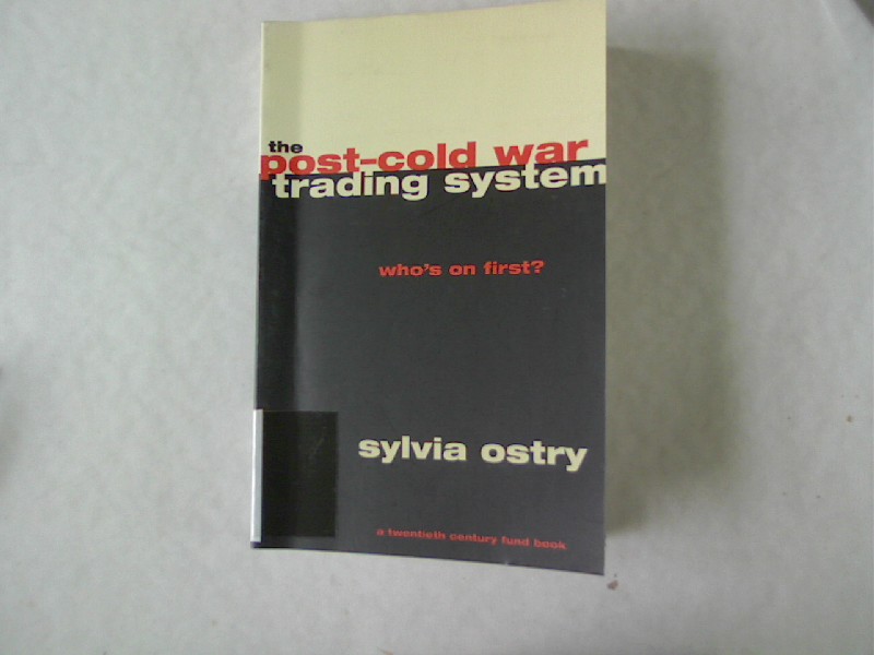 The Post-Cold War Trading System. Who's on First? (Century Foundation Book a Century Foundation Book a Century). - Ostry, Sylvia