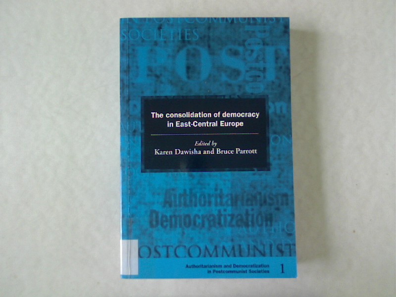 The Consolidation of democracy in East-Central Europe (Democratization and Authoritarianism in Post-Communist Societies, Band 1). - Dawisha, Karen