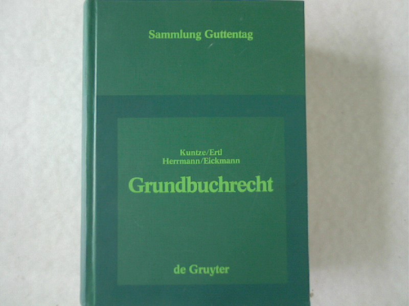 Grundbuchrecht: Kommentar zur Grundbuchordnung und Grundbuchverfügung einschliesslich Wohnungseigentumsgrundbuchverfügung. - Kuntze, Joachim u.a.