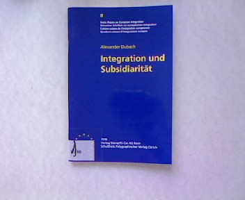 Integration und Subsidiarität. Swiss Papers on European Integration 8/ Schweizer Schriften zur europäischen Integration/ Cahiers suisses de l’intégration européenne/ Quaderni svizzeri d’integratione europea - Emmert, Frank und Alexander Dubach