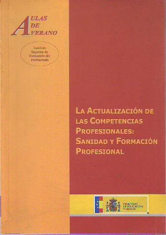 LA ACTUALIZACION DE LAS COMPETENCIAS PROFESIONALES: SANIDAD Y FORMACION PROFESIONAL. - Ayuso Baptista, Fernando; Barroso García, María Concepción; Izquierdo Ruiz De La Peña, María Ángeles; Ruiz Liso, Juan Manuel; Ruiz Madruga, Miguel; Maza Iglesias, Andrés