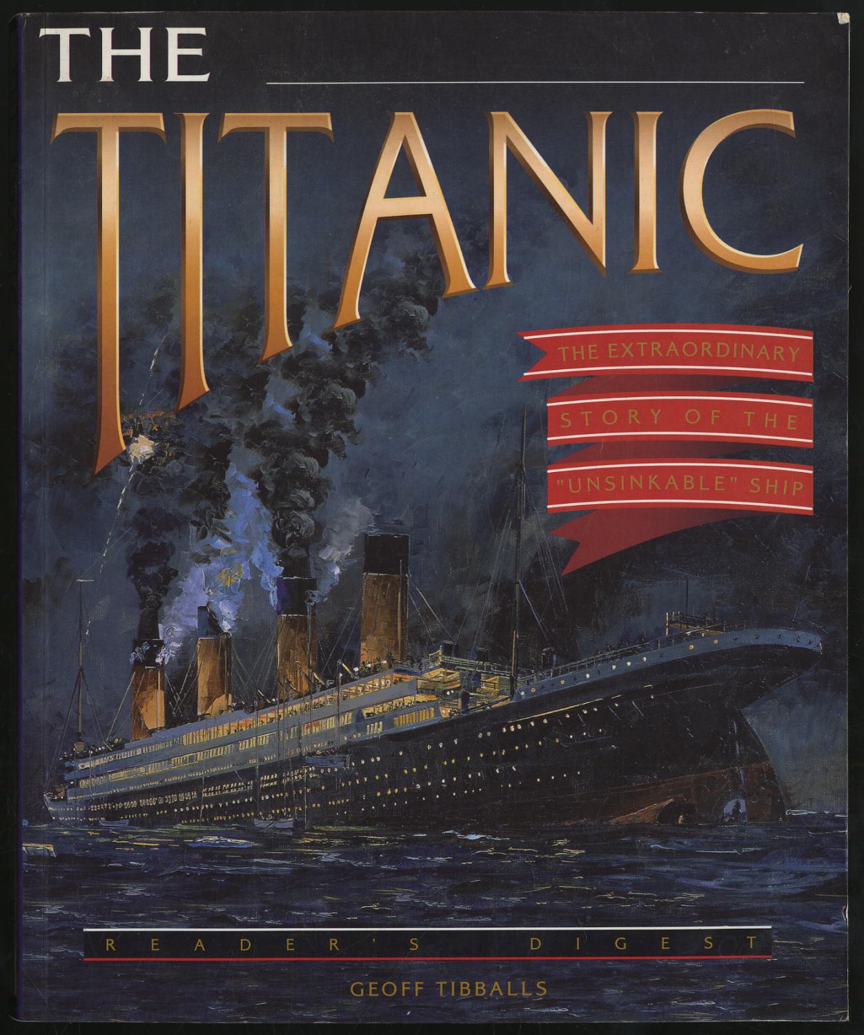 The Titanic The Extraordinary Story of the "Unsinkable" Ship by TIBBALLS, Geoff Near Fine