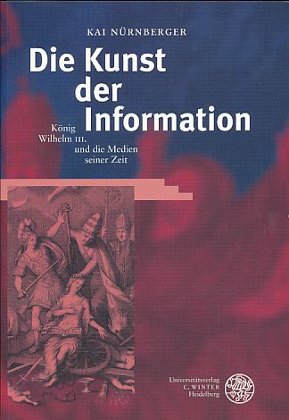 Die Kunst der Information. König Wilhelm III. und die Medien seiner Zeit. Britannica et Americana, Dritte Folge Band 21. - Nürnberger, Kai