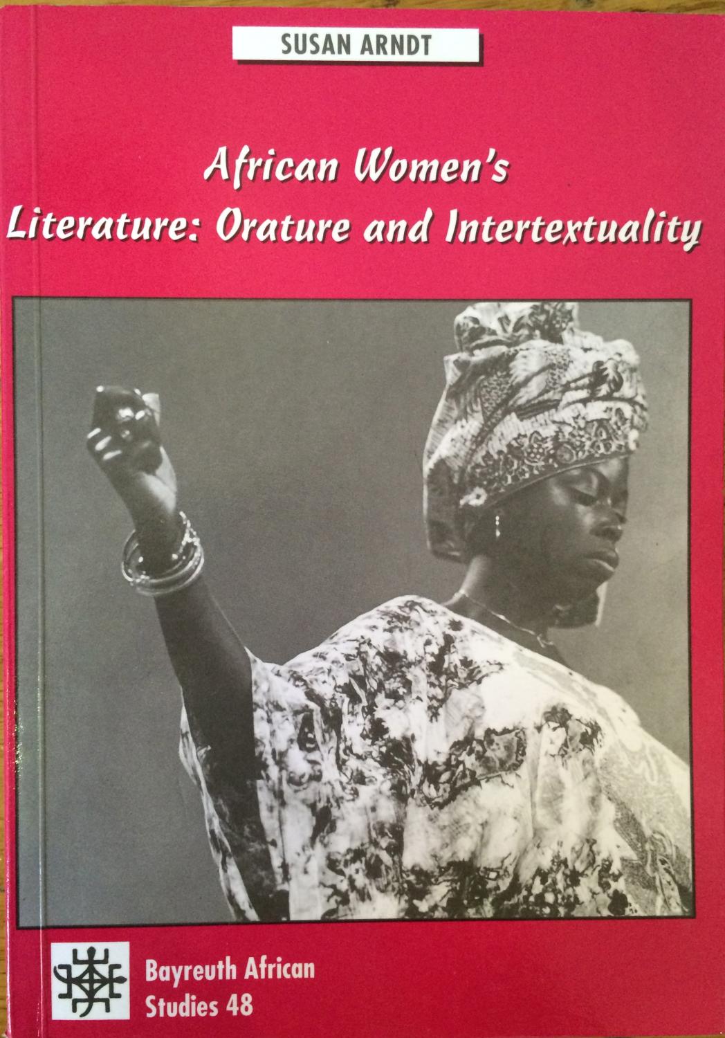 African women's literature, orature, and intertextuality : Igbo oral narratives as Nigerian women writers' models and objects of writing back - Arndt, Susan