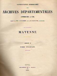 Inventaire - Sommaire des Archives Départementales antérieures à 1790. Mayenne. Série B. Tome Premier. - DUCHEMIN Victor. [Archiviste]. MARTONNE DE Alfred. [Archiviste].