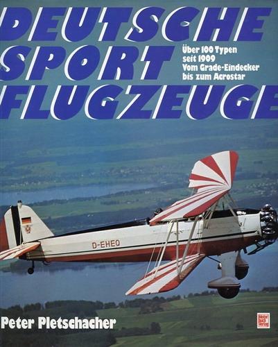 Deutsche Sportflugzeuge, Über 100 Typen seit 1909 vom Grade-Eindecker bis zum Acrostar - Pletschacher, Peter