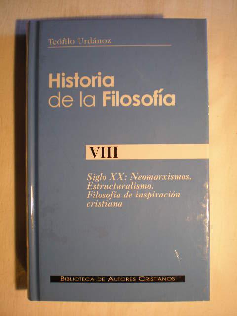 Historia de la filosofía. Tomo VIII. Siglo XX: Neomarxismos. Estructuralismo. Filosofía de inspiración cristiana - Guillermo Fraile; Teófilo Urdanoz