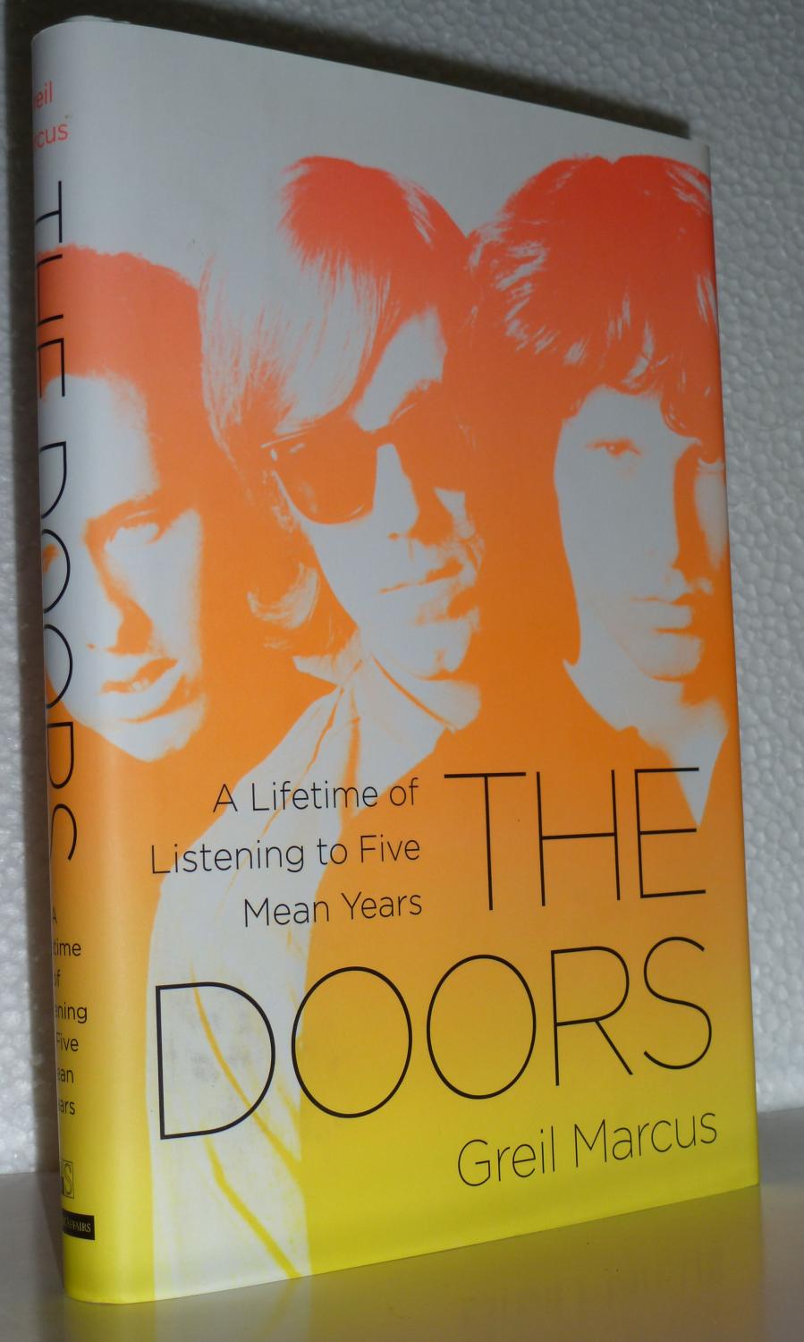 The Doors: A Lifetime of Listening to Five Mean Years by Greil