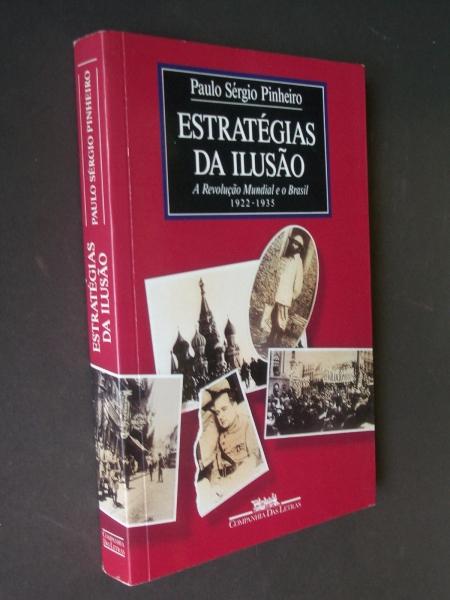 Estratégias da Ilusão: A Revolução Mundial e o Brasil 1922-1935 - Pinheiro, Paulo Sérgio