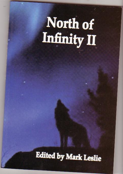 North of Infinity II (2) (two)-Lumps, Son of Sun, Forever, Confessions of Me: Betrayer of Hunanity, Metal Fatigue, I Found Love on Channel 3, Shadows, The Identity Factory, Pas de deux, State of Disorder, The Sum of Their Parts, Waltrer's Brain - Leslie, Mark (ed) -Kimberly Foottit, Douglas Smith, Robert J. Sawyer, Zohar A. Goodman, Robert H. Beer, A. M. Matte, Nancy Kipatrick, Bruce Golden, Karen Danylak, Andrew Weiner, Stephen Graham King, Stephanie Bedwell-Grime