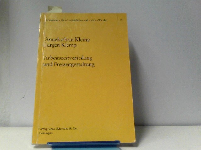 Arbeitszeitverteilung und Freizeitgestaltung. Eine Projektion über die Möglichkeiten der Arbeitszeitverteilung und ihre Auswirkungen auf die Freizeitgestaltung der Bevölkerung - Klemp, Annekathrin und Jürgen Klemp