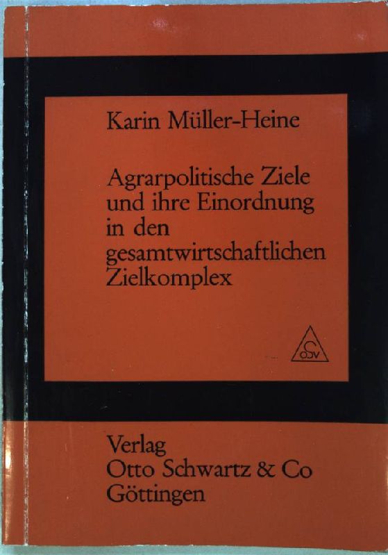 Agrarpolitische Ziele und ihre Einordnung in den gesamtwirtschaftlichen Zielkomplex; - Müller-Heine, Karin