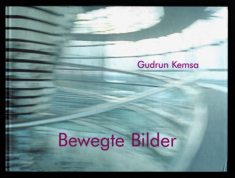 Gudrun Kemsa : Bewegte Bilder : [anlässlich der Ausstellungen OMC Galerie Düsseldorf, 27. Juni bis 8. August 2003 ; Kunst aus Nordrhein-Westfalen, Ehemalige Reichsabtei, 19. Juli bis 14. September 2003] - Kemsa, Gudrun [Ill.] und Rolf Sachsse [Hrsg.]