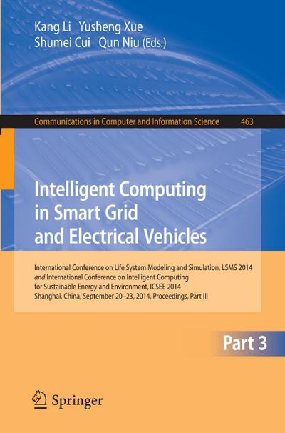 Intelligent Computing in Smart Grid and Electrical Vehicles : International Conference on Life System Modeling and Simulation, LSMS 2014 and International Conference on Intelligent Computing for Sustainable Energy and Environment, ICSEE 2014, Shanghai, China, September 2014, Proceedings, Part ¿ - Kang Li
