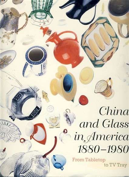 China and Glass in America 1880 - 1980. From Tabletop to TV Tray. - Venable, Charles L. (u.a.)