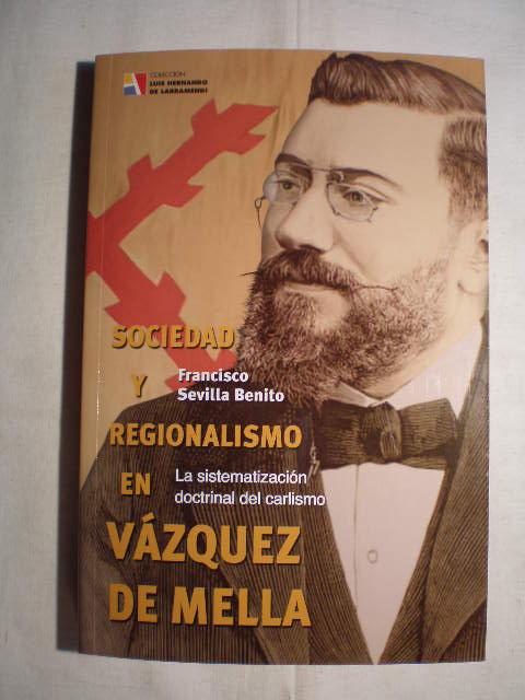 Sociedad y regionalismo en Vázquez de Mella. La sistematización doctrinal del carlismo - Francisco Sevilla Benito