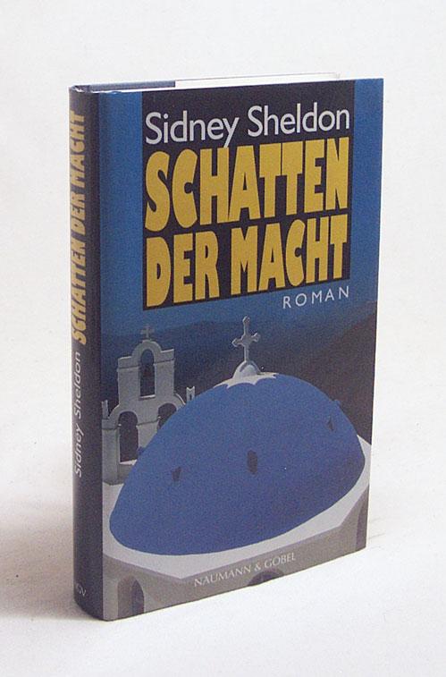 Schatten der Macht : Roman / Sidney Sheldon. [Übers.: Wulf Bergner] - Sheldon, Sidney / Bergner, Wulf [Übers.]