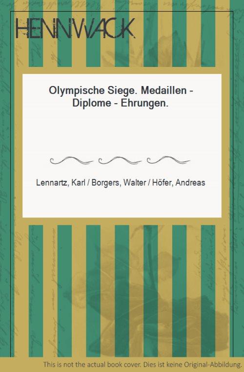 Olympische Siege. Medaillen - Diplome - Ehrungen. - Olympische Spiele - Lennartz, Karl / Borgers, Walter / Höfer, Andreas