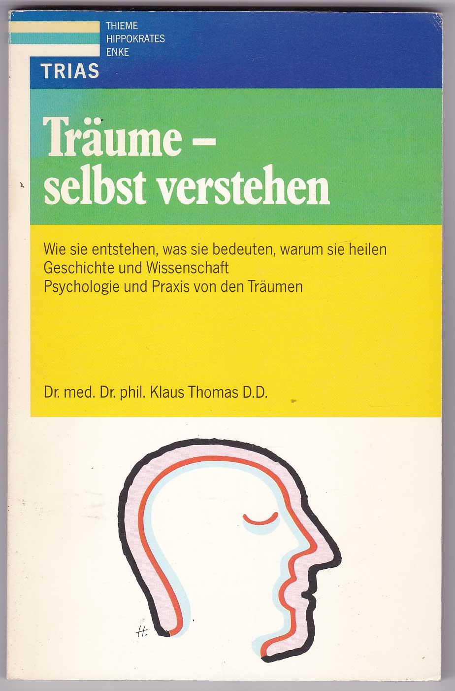 Träume - selbst verstehen. Wie sie entstehen, was sie bedeuten, warum sie heilen. Geschichte und Wissenschaft. Psychologie und Praxis von den Träumen - Thomas, Klaus