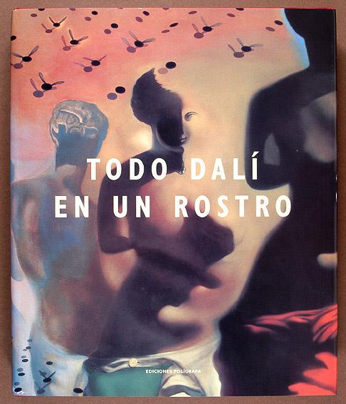 Todo Dalí en un Rostro,- [Nueva edición ampliada, actualizada y mejorada] - Romero, Luis