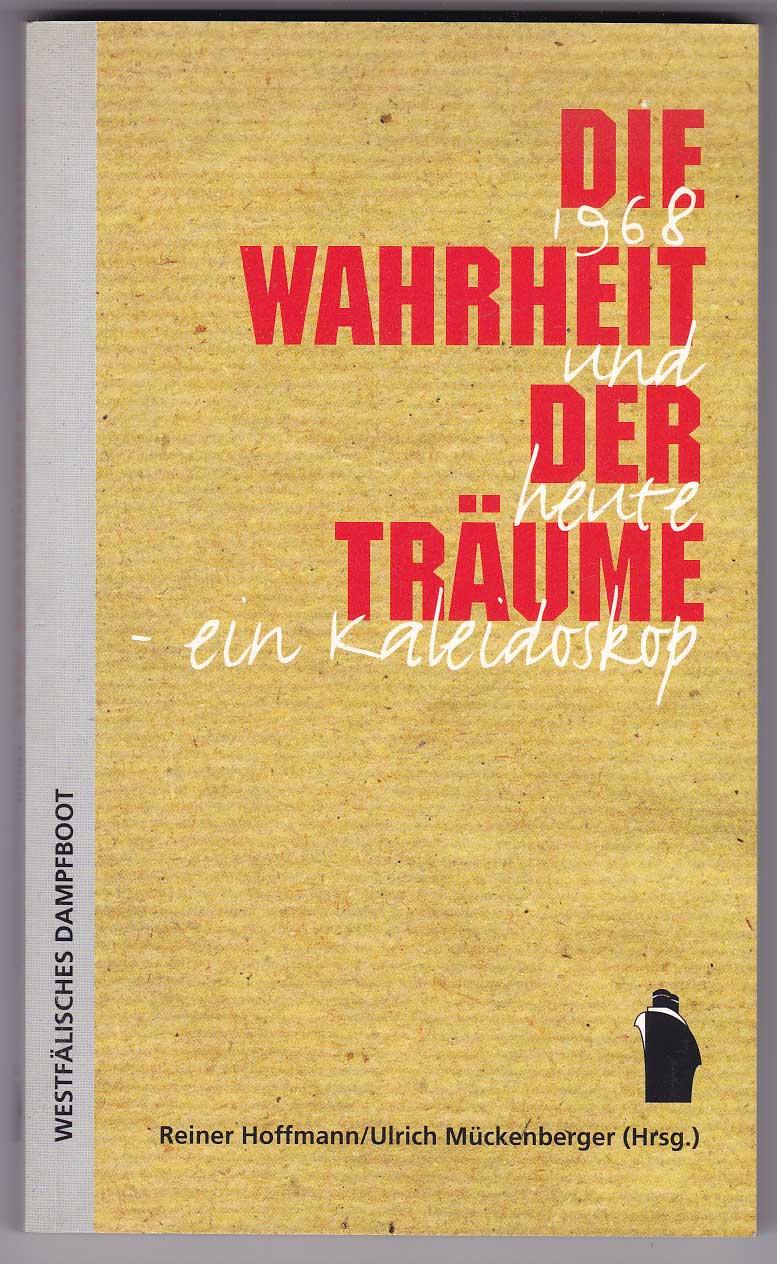 Die Wahrheit der Träume: 1968 und heute - ein Kaleidoskop - Hoffmann, Reiner; Mückenberger, Ulrich (Hg.)