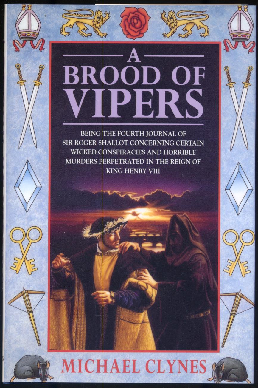 A Brood of Vipers: Being the Fourth Journal of Sir Roger Shallot Concerning Certain Wicked Conspiracies and Horrible Murders Perpetrated in the Reign of King Henry VIII - CLYNES, Michael