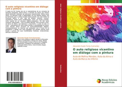 O auto religioso vicentino em diálogo com a pintura : Auto de Mofina Mendes, Auto da Alma e Auto da Barca do Inferno - Alexandre Huady Torres Guimarães