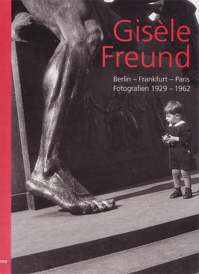 GISELE FREUND. Berlin - Frankfurt - Paris. Fotografien 1929 - 1962 - FREUND, Gisèle - BRAUN-RUITER, Marita