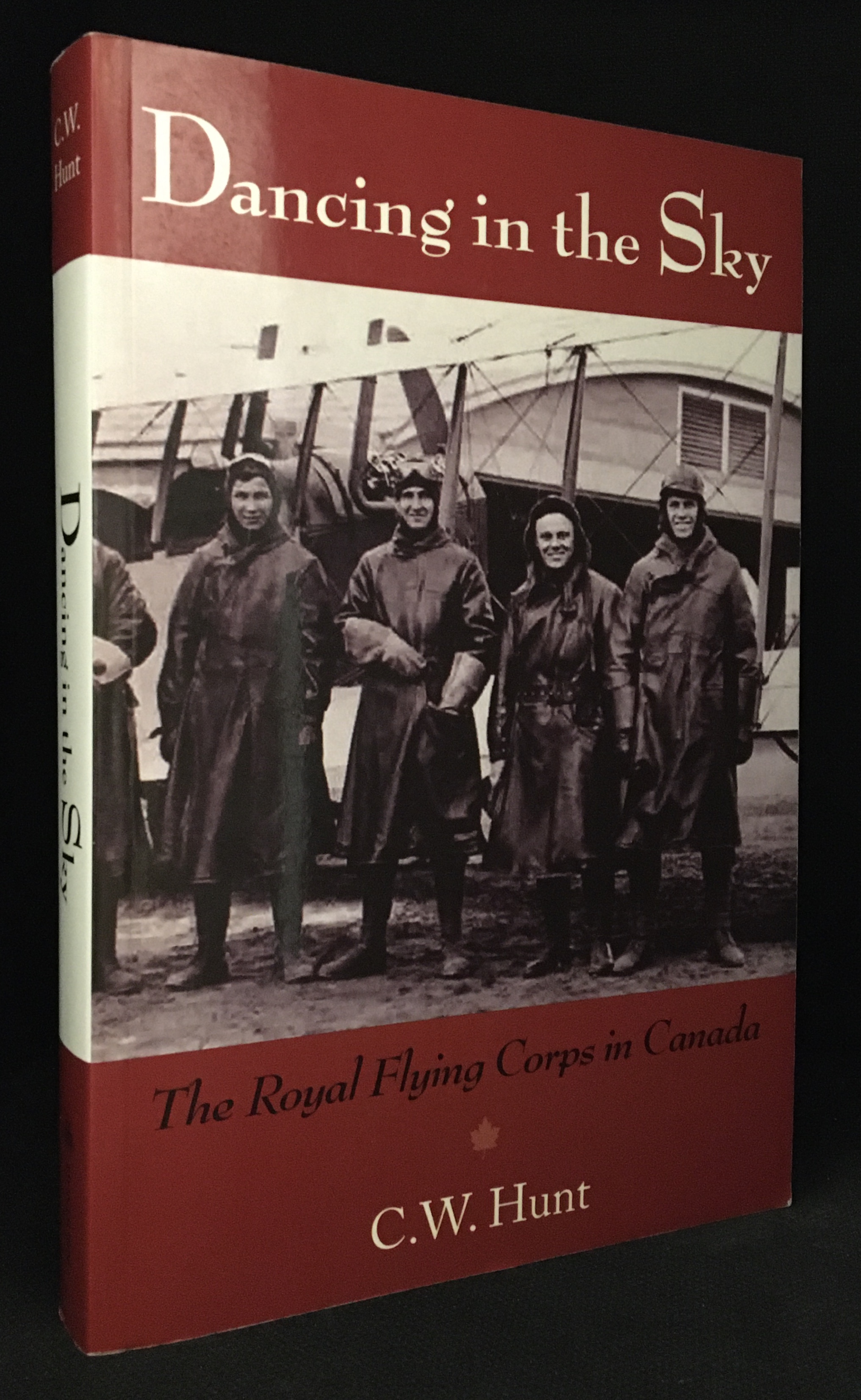 Dancing in the Sky; The Royal Flying Corps in Canada - Hunt, C.W.
