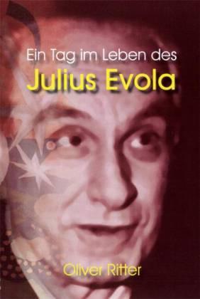 Ein Tag im Leben des Julius Evola. Eine Novelle - Ritter, Oliver