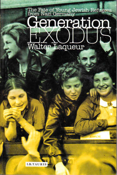 Generation Exodus: The Fate of Young Jewish Refugees from Nazi Germany - Laqueur, Walter