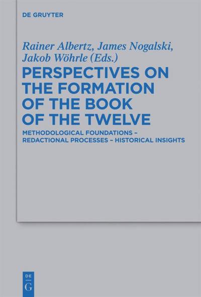 Perspectives on the Formation of the Book of the Twelve : Methodological Foundations - Redactional Processes - Historical Insights - Rainer Albertz