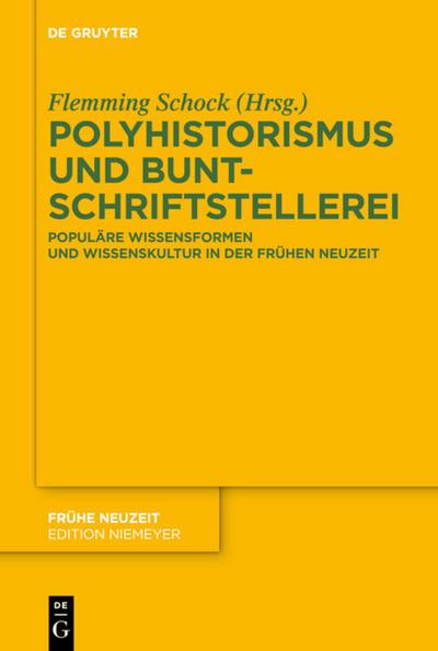 Polyhistorismus und Buntschriftstellerei : Populäre Wissensformen und Wissenskultur in der Frühen Neuzeit - Flemming Schock