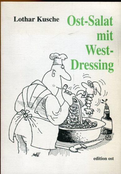 Ost-Salat mit West-Dressing. Unernste Vordergründe mit Hintergedanken. Karikaturen von Wolfgang Schubert. - Kusche, Lothar